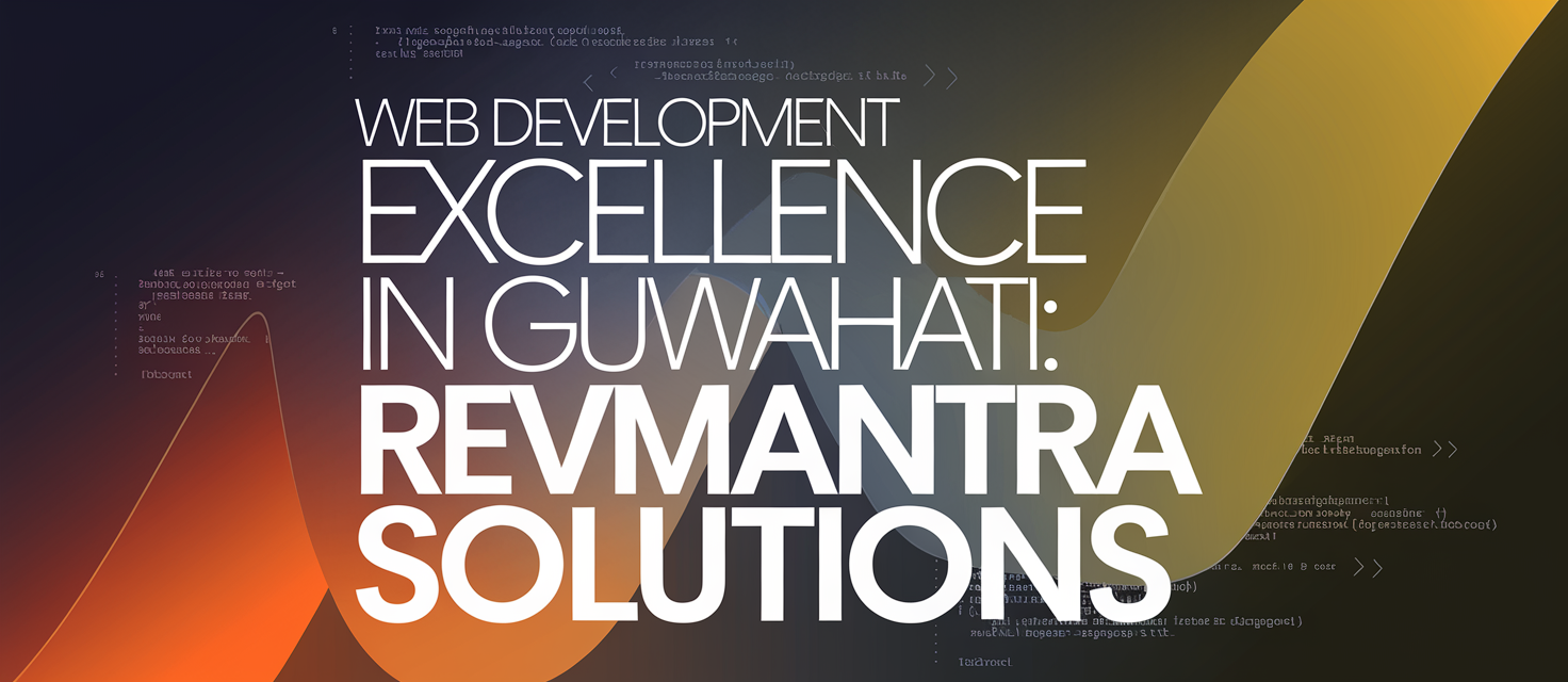 RevMantra Solutions: Comprehensive Guide to Expert Web Development in Guwahati